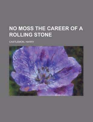 No Moss the Career of a Rolling Stone