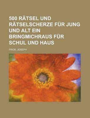 500 Ratsel Und Ratselscherze Fur Jung Und Alt Ein Bringmichraus Fur Schul U