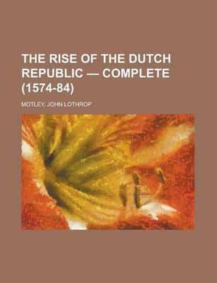 The Rise of the Dutch Republic - Complete (1574-84)