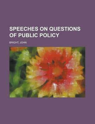 Speeches On Questions of Public Policy, Volume 1