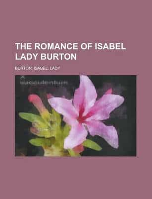 The Romance of Isabel Lady Burton Volume Ii