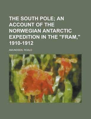 The South Pole; an Account of the Norwegian Antarctic Expedition in the "fr