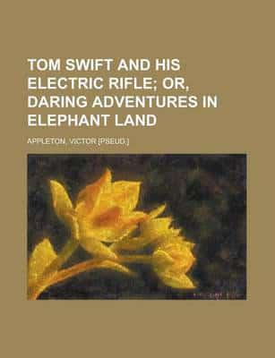 Tom Swift and His Electric Rifle; Or, Daring Adventures in Elephant Land