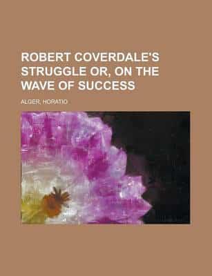 Robert Coverdale's Struggle Or, On the Wave of Success