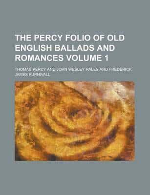 Percy Folio of Old English Ballads and Romances (Volume 1)