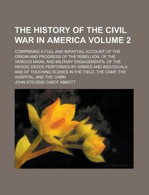 The History of the Civil War in America (Volume 2); Comprising a Full and I