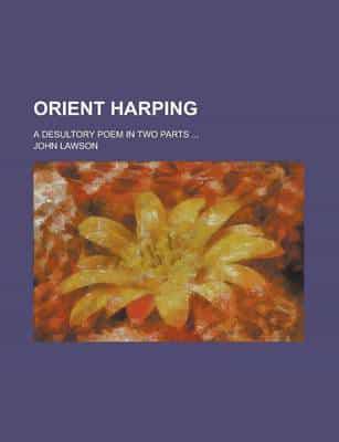 Orient Harping; A Desultory Poem in Two Parts
