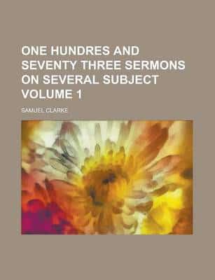 One Hundres and Seventy Three Sermons On Several Subject (Volume 1)