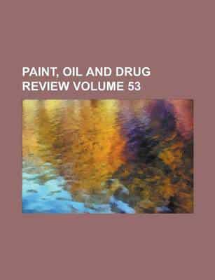 Paint, Oil and Drug Review Volume 53