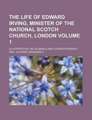 Life of Edward Irving, Minister of the National Scotch Church, London