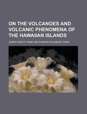 On the Volcanoes and Volcanic Phenomena of the Hawaiian Islands