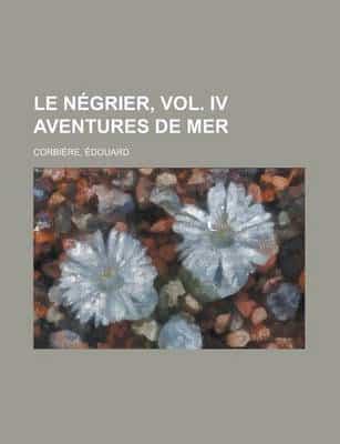 Le N+»-+-¢grier, Vol. I Aventures De Mer