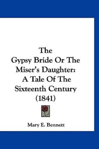 The Gypsy Bride or the Miser's Daughter