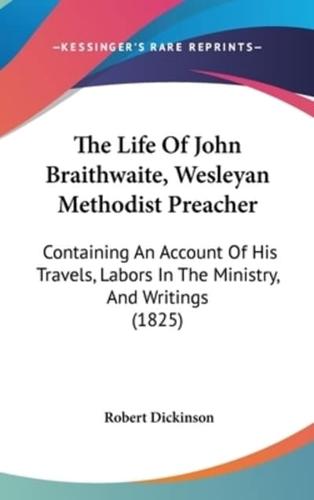 The Life Of John Braithwaite, Wesleyan Methodist Preacher
