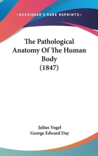 The Pathological Anatomy Of The Human Body (1847)