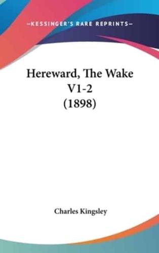 Hereward, The Wake V1-2 (1898)