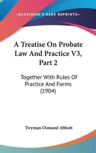 A Treatise On Probate Law And Practice V3, Part 2