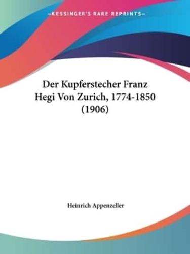 Der Kupferstecher Franz Hegi Von Zurich, 1774-1850 (1906)