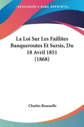 La Loi Sur Les Faillites Banqueroutes Et Sursis, Du 18 Avril 1851 (1868)