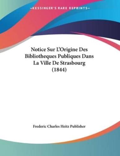 Notice Sur L'Origine Des Bibliotheques Publiques Dans La Ville De Strasbourg (1844)