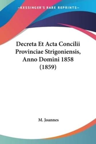 Decreta Et Acta Concilii Provinciae Strigoniensis, Anno Domini 1858 (1859)