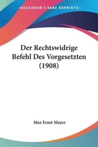 Der Rechtswidrige Befehl Des Vorgesetzten (1908)