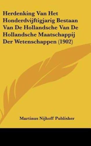 Herdenking Van Het Honderdvijftigjarig Bestaan Van De Hollandsche Van De Hollandsche Maatschappij Der Wetenschappen (1902)