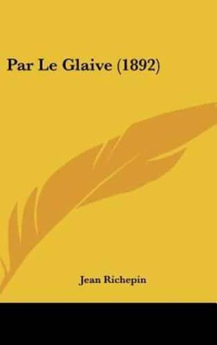 Par Le Glaive (1892)