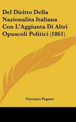 Del Diritto Della Nazionalita Italiana Con L'Aggiunta Di Altri Opuscoli Politici (1861)