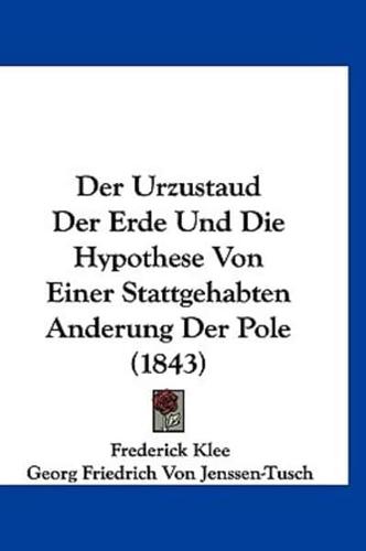 Der Urzustaud Der Erde Und Die Hypothese Von Einer Stattgehabten Anderung Der Pole (1843)