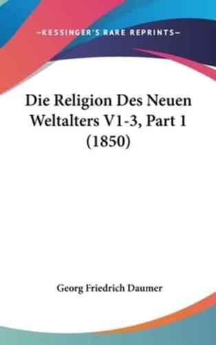 Die Religion Des Neuen Weltalters V1-3, Part 1 (1850)