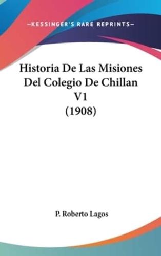 Historia De Las Misiones Del Colegio De Chillan V1 (1908)