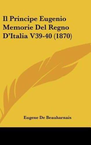 Il Principe Eugenio Memorie Del Regno D'Italia V39-40 (1870)