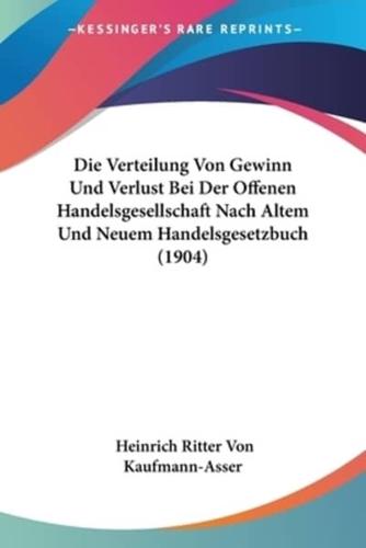 Die Verteilung Von Gewinn Und Verlust Bei Der Offenen Handelsgesellschaft Nach Altem Und Neuem Handelsgesetzbuch (1904)