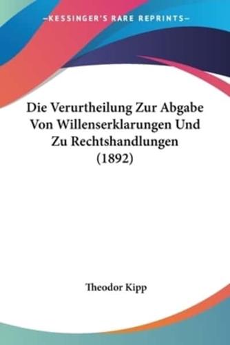 Die Verurtheilung Zur Abgabe Von Willenserklarungen Und Zu Rechtshandlungen (1892)