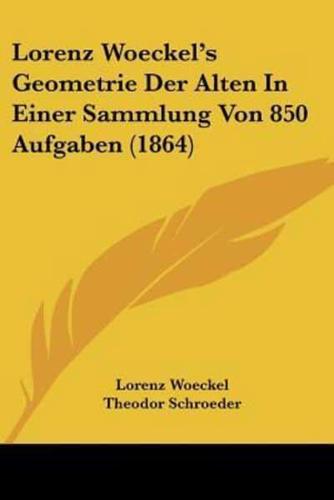 Lorenz Woeckel's Geometrie Der Alten In Einer Sammlung Von 850 Aufgaben (1864)