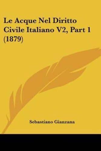Le Acque Nel Diritto Civile Italiano V2, Part 1 (1879)