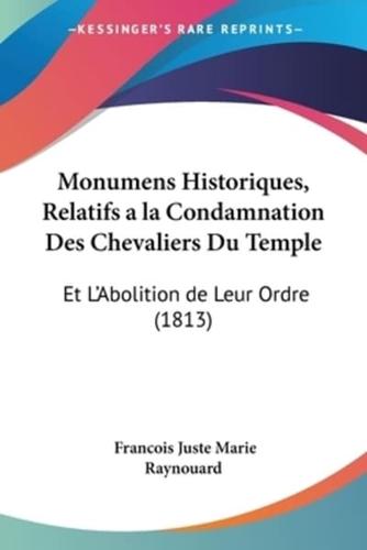 Monumens Historiques, Relatifs a La Condamnation Des Chevaliers Du Temple