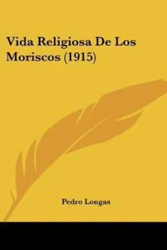 Vida Religiosa De Los Moriscos (1915)