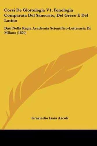 Corsi De Glottologia V1, Fonologia Comparata Del Sanscrito, Del Greco E Del Latino