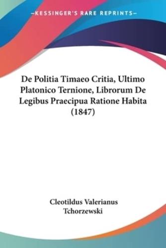 De Politia Timaeo Critia, Ultimo Platonico Ternione, Librorum De Legibus Praecipua Ratione Habita (1847)