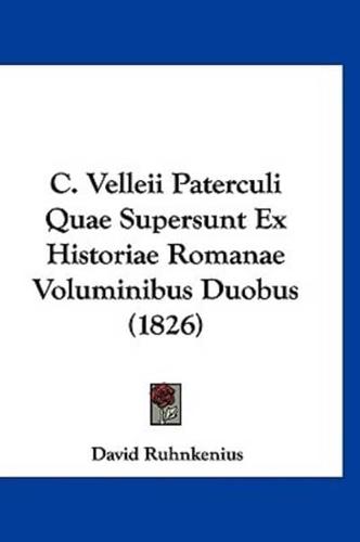 C. Velleii Paterculi Quae Supersunt Ex Historiae Romanae Voluminibus Duobus (1826)