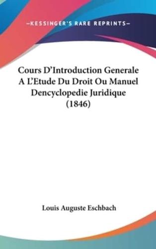 Cours D'Introduction Generale A L'Etude Du Droit Ou Manuel Dencyclopedie Juridique (1846)