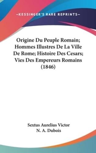 Origine Du Peuple Romain; Hommes Illustres De La Ville De Rome; Histoire Des Cesars; Vies Des Empereurs Romains (1846)