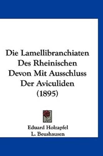 Die Lamellibranchiaten Des Rheinischen Devon Mit Ausschluss Der Aviculiden (1895)