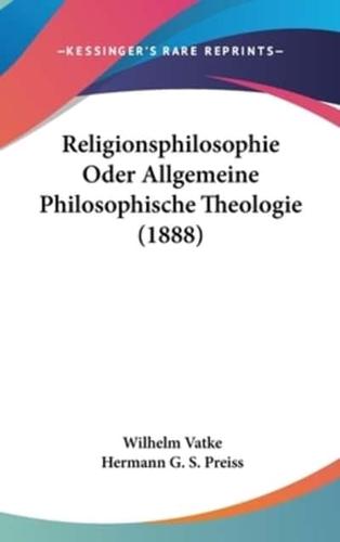 Religionsphilosophie Oder Allgemeine Philosophische Theologie (1888)
