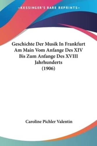 Geschichte Der Musik In Frankfurt Am Main Vom Anfange Des XIV Bis Zum Anfange Des XVIII Jahrhunderts (1906)