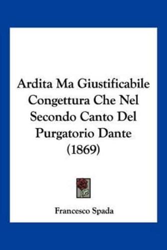 Ardita Ma Giustificabile Congettura Che Nel Secondo Canto Del Purgatorio Dante (1869)