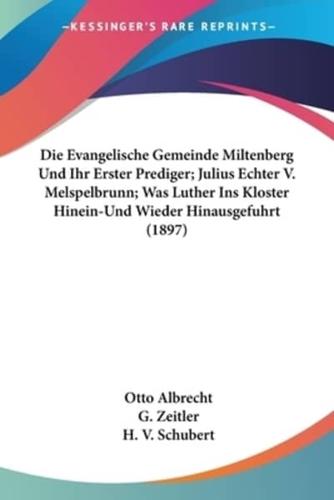 Die Evangelische Gemeinde Miltenberg Und Ihr Erster Prediger; Julius Echter V. Melspelbrunn; Was Luther Ins Kloster Hinein-Und Wieder Hinausgefuhrt (1897)