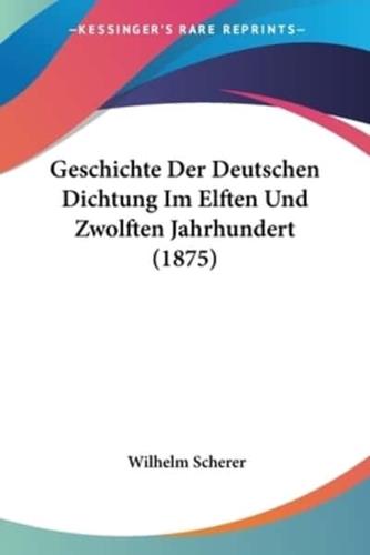 Geschichte Der Deutschen Dichtung Im Elften Und Zwolften Jahrhundert (1875)